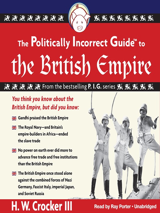 Title details for The Politically Incorrect Guide to the British Empire by H. W. Crocker - Available